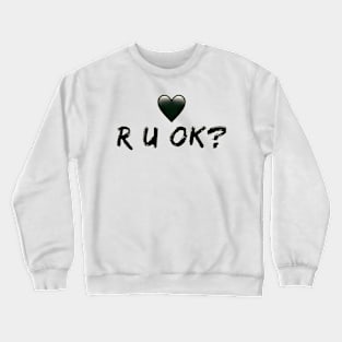 R u ok Crewneck Sweatshirt